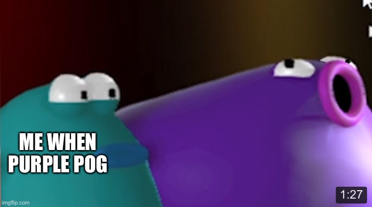 Blob Opera Purple Pog | ME WHEN PURPLE POG | image tagged in blob opera purple pog | made w/ Imgflip meme maker