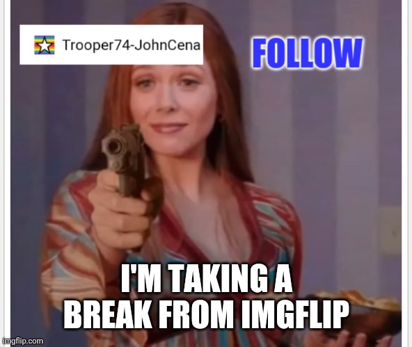 Goodbye for now | I'M TAKING A BREAK FROM IMGFLIP | image tagged in trooper74-johncena announcement page | made w/ Imgflip meme maker