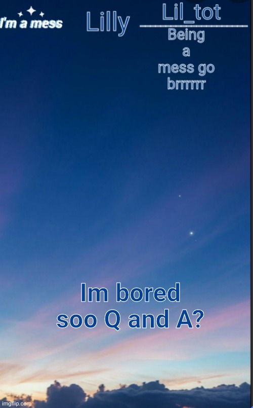 Im bored soo Q and A? | made w/ Imgflip meme maker