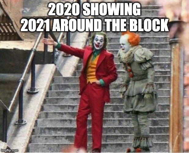 Joker and Pennywise | 2020 SHOWING 2021 AROUND THE BLOCK | image tagged in joker and pennywise | made w/ Imgflip meme maker