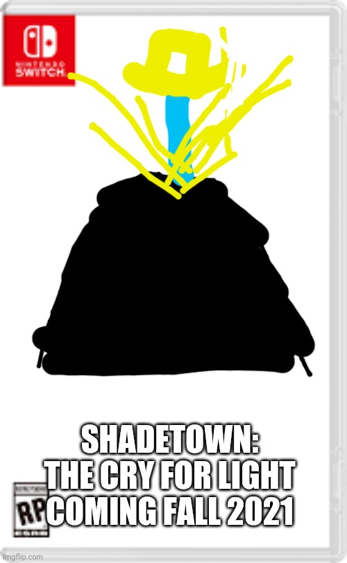 Shadetown 1 | SHADETOWN: THE CRY FOR LIGHT
COMING FALL 2021 | image tagged in fake nintendo switch game,shade,light | made w/ Imgflip meme maker