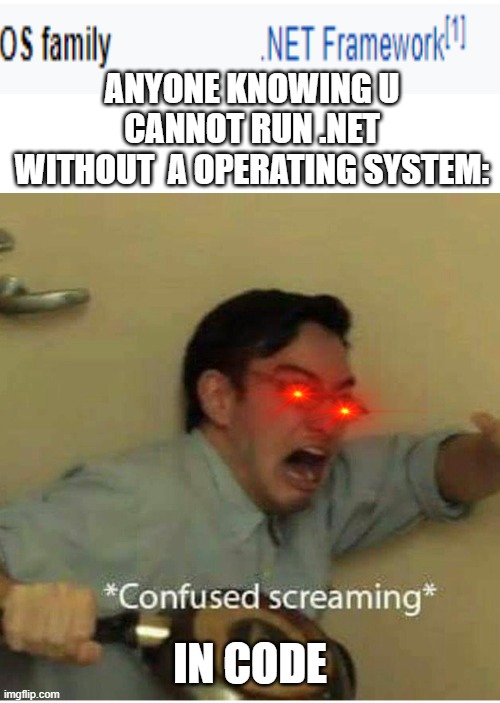 The duck is a sharpos | ANYONE KNOWING U CANNOT RUN .NET WITHOUT  A OPERATING SYSTEM:; IN CODE | image tagged in confused screaming | made w/ Imgflip meme maker