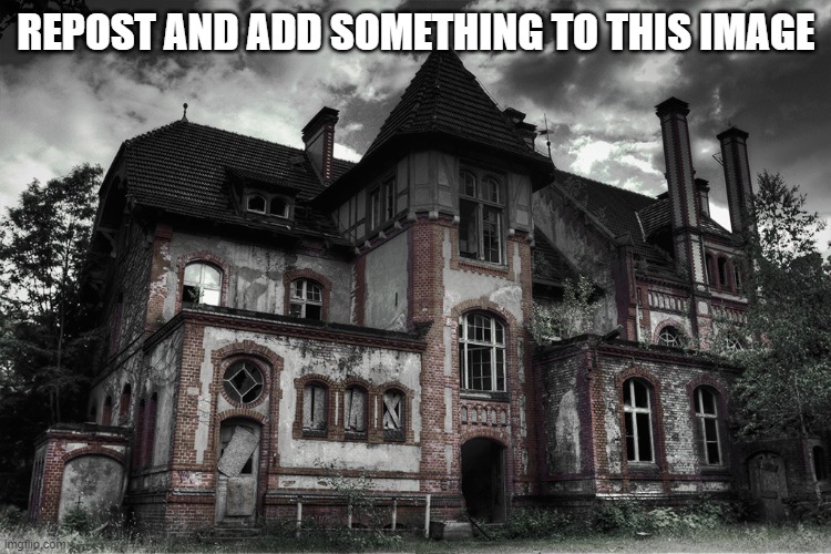 Haunted | REPOST AND ADD SOMETHING TO THIS IMAGE | made w/ Imgflip meme maker