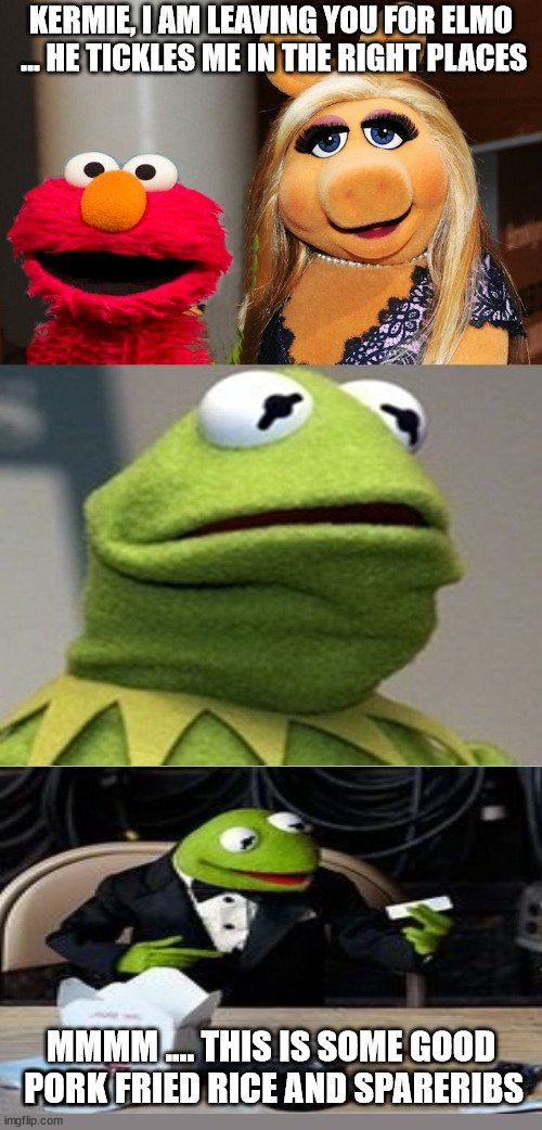 Revenge is best served with rice. | PORK | image tagged in kermit,miss piggy,elmo | made w/ Imgflip meme maker