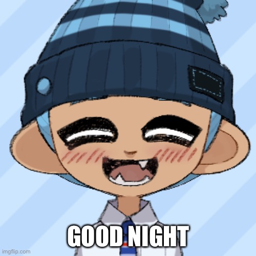 Ben | GOOD NIGHT | image tagged in ben | made w/ Imgflip meme maker