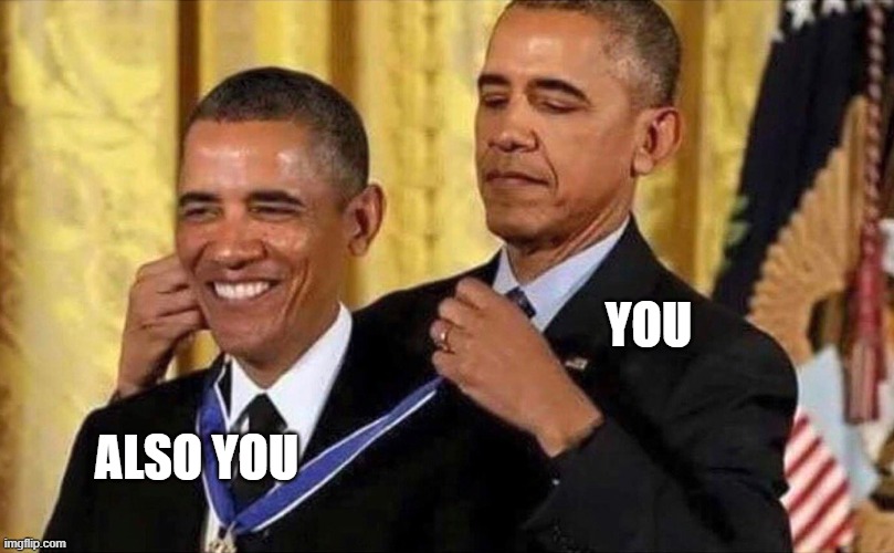 obama medal | YOU ALSO YOU | image tagged in obama medal | made w/ Imgflip meme maker