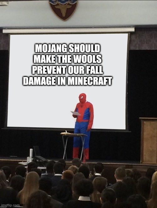 This is a great idea(sorry if my grammar was bad) | MOJANG SHOULD MAKE THE WOOLS PREVENT OUR FALL DAMAGE IN MINECRAFT | image tagged in spiderman teaching | made w/ Imgflip meme maker