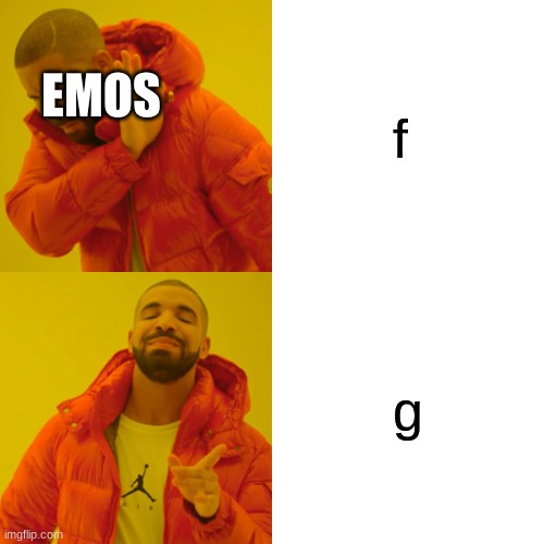 Drake Hotline Bling | f; EMOS; g | image tagged in memes,drake hotline bling | made w/ Imgflip meme maker