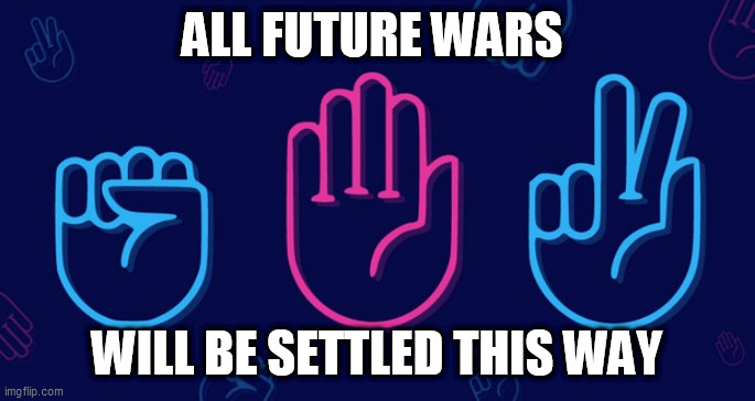 the only | ALL FUTURE WARS; WILL BE SETTLED THIS WAY | image tagged in the only | made w/ Imgflip meme maker
