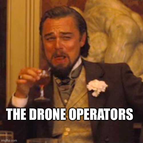 Laughing Leo Meme | THE DRONE OPERATORS | image tagged in memes,laughing leo | made w/ Imgflip meme maker