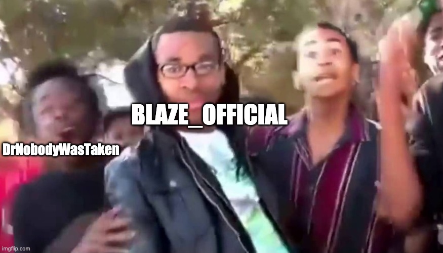 Ohhhhhhhhhhhh | BLAZE_OFFICIAL DrNobodyWasTaken | image tagged in ohhhhhhhhhhhh | made w/ Imgflip meme maker