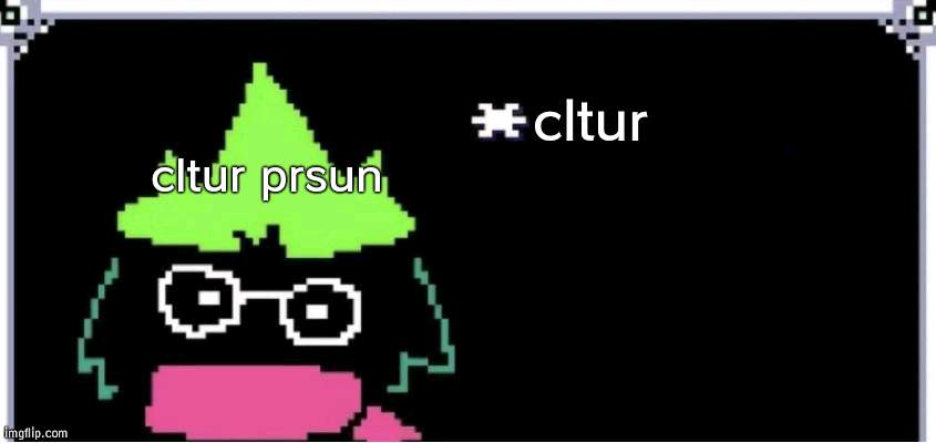 cltur cltur prsun | image tagged in ralsei blank text | made w/ Imgflip meme maker
