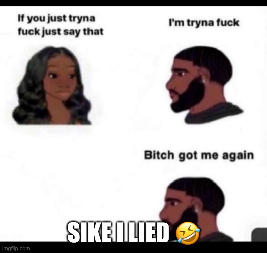 SIKE I LIED 🤣 | image tagged in toxic | made w/ Imgflip meme maker