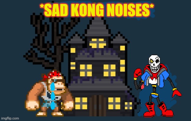 SurlyKong Announcement | *SAD KONG NOISES* | image tagged in surlykong announcement | made w/ Imgflip meme maker