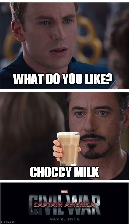 choky meelk | WHAT DO YOU LIKE? CHOCCY MILK | image tagged in memes,marvel civil war 1,funny | made w/ Imgflip meme maker