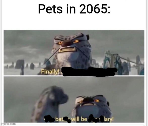 Finally! A worthy opponent! | Pets in 2065: | image tagged in finally a worthy opponent,funny,memes | made w/ Imgflip meme maker