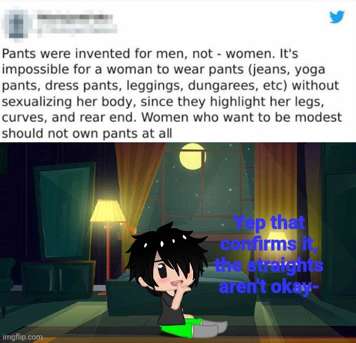 Yep that confirms it, the straights aren't okay- | made w/ Imgflip meme maker
