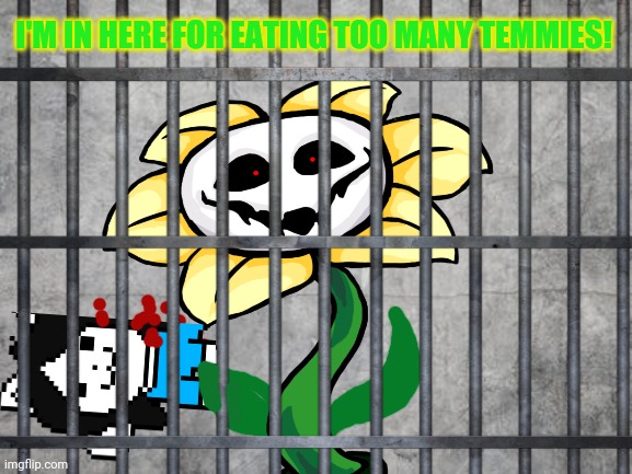Undertale / prison crossover |  I'M IN HERE FOR EATING TOO MANY TEMMIES! | image tagged in imgflip,prison,crossover | made w/ Imgflip meme maker