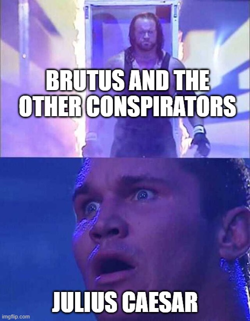 Happy Ides of March 2021 | BRUTUS AND THE OTHER CONSPIRATORS; JULIUS CAESAR | image tagged in randy orton undertaker,wwe,the undertaker,randy orton,ides of march,julius caesar,memes | made w/ Imgflip meme maker