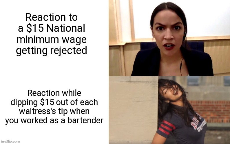 When her other face is in storage along with her dance shoes |  Reaction to a $15 National minimum wage getting rejected; Reaction while dipping $15 out of each waitress's tip when you worked as a bartender | image tagged in aoc hotline bling,alexandria ocasio-cortez,socialist,hypocrisy,parody,greed | made w/ Imgflip meme maker