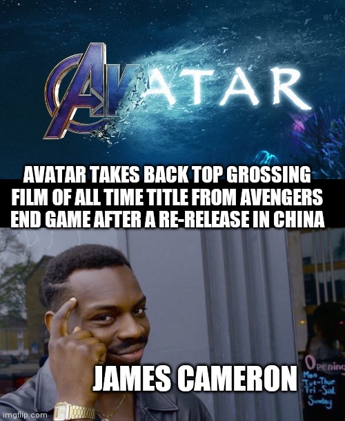 Pro move right there | AVATAR TAKES BACK TOP GROSSING FILM OF ALL TIME TITLE FROM AVENGERS END GAME AFTER A RE-RELEASE IN CHINA; JAMES CAMERON | image tagged in memes,roll safe think about it | made w/ Imgflip meme maker