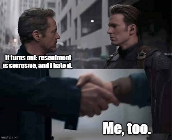 Forgiveness | It turns out: resentment is corrosive, and I hate it. Me, too. | image tagged in endgame handshake | made w/ Imgflip meme maker