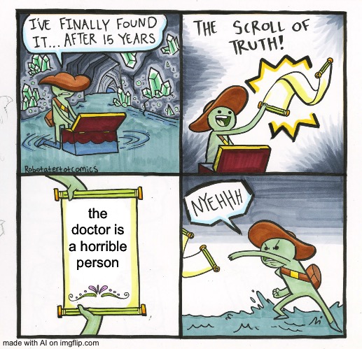 Childhood fears be like: | the doctor is a horrible person | image tagged in memes,the scroll of truth,ai meme,doctor,worst,childhood fears | made w/ Imgflip meme maker