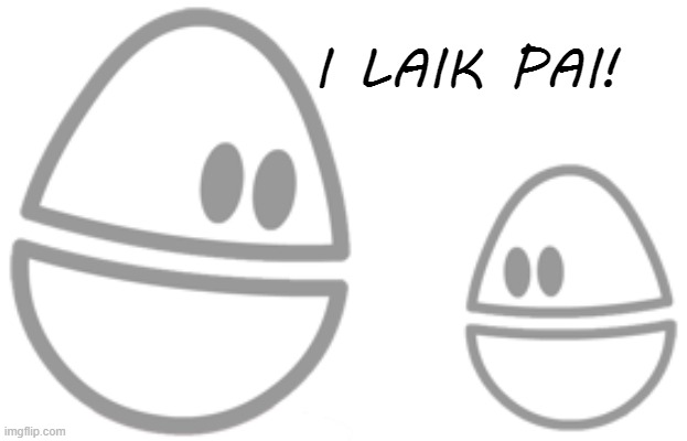 I LAIK PAI! | made w/ Imgflip meme maker