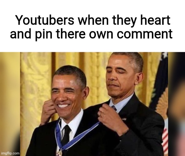 Awarded | Youtubers when they heart and pin there own comment | image tagged in obama giving obama award | made w/ Imgflip meme maker
