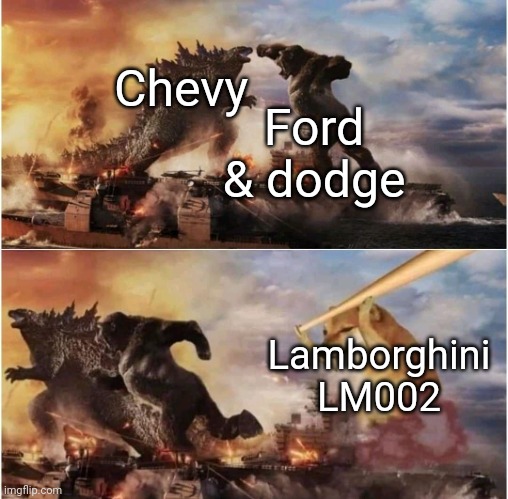 For real tho |  Chevy; Ford & dodge; Lamborghini LM002 | image tagged in cheems vs godzilla/kong | made w/ Imgflip meme maker
