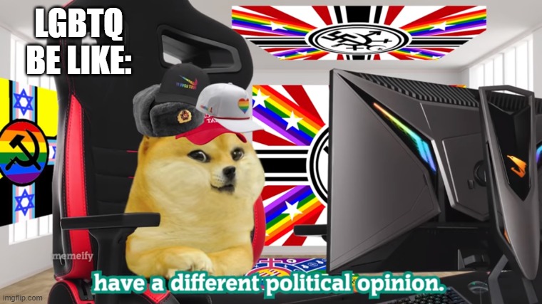 lgbt be like: | LGBTQ BE LIKE: | image tagged in lgbtq,communism,politics,protesters,protest,nazi | made w/ Imgflip meme maker