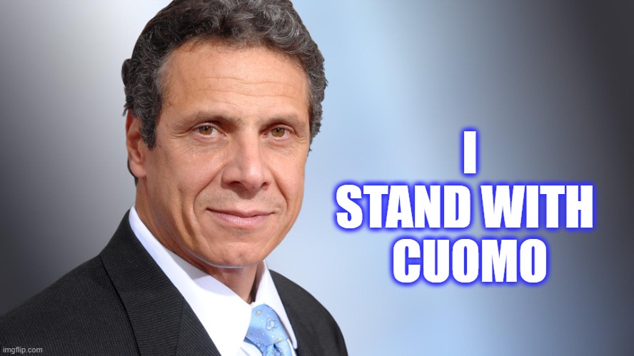 Stand With Cuomo |  I STAND WITH 
CUOMO | image tagged in andrew cuomo,american politics | made w/ Imgflip meme maker