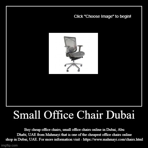 Small Office Chair Dubai | Buy cheap office chairs, small office chairs online in Dubai, Abu Dhabi, UAE from Mahmayi that is one of the chea | image tagged in funny,demotivationals | made w/ Imgflip demotivational maker