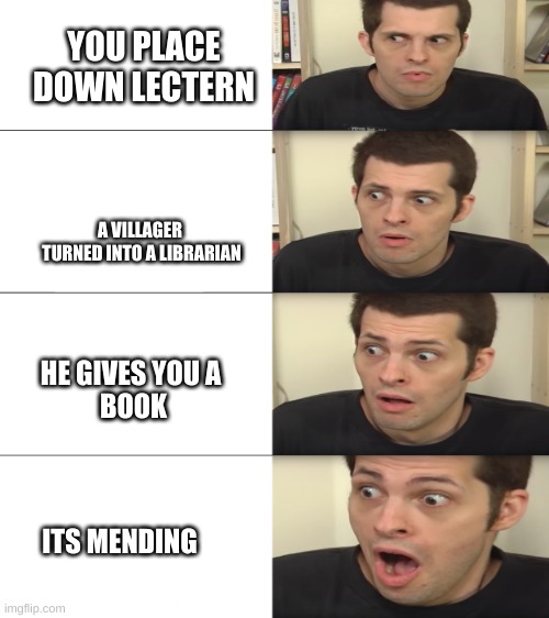 Meme | YOU PLACE DOWN LECTERN; A VILLAGER  TURNED INTO A LIBRARIAN; HE GIVES YOU A 
BOOK; ITS MENDING | image tagged in mending,meme,minecraft meme | made w/ Imgflip meme maker