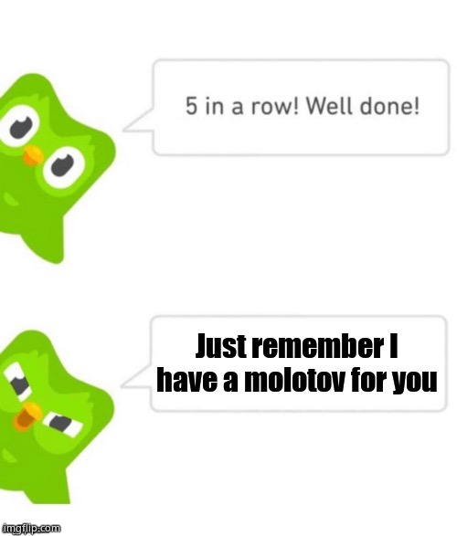 Duo gets mad | Just remember I have a molotov for you | image tagged in duo gets mad | made w/ Imgflip meme maker