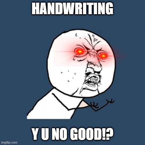 Y U NO Good | HANDWRITING; Y U NO GOOD!? | image tagged in memes,y u no | made w/ Imgflip meme maker