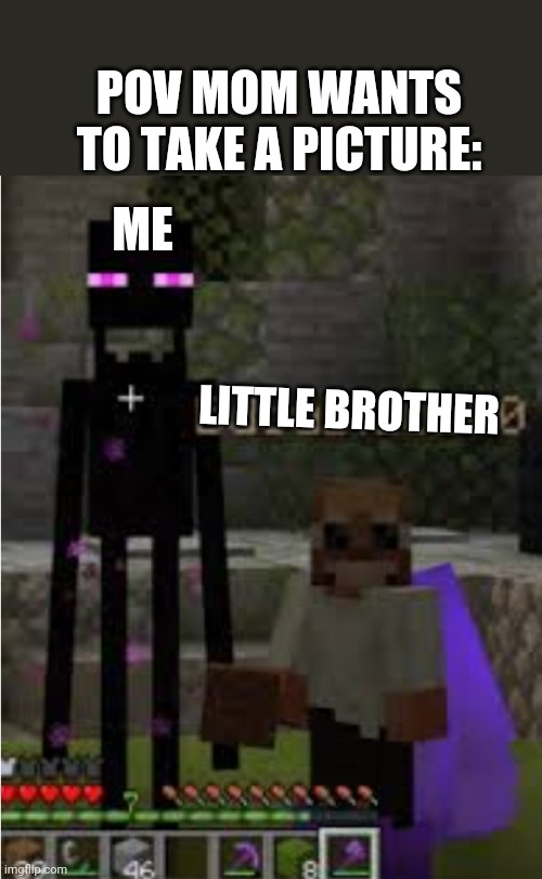 POV MOM WANTS TO TAKE A PICTURE:; ME; LITTLE BROTHER | image tagged in hermitcraft,bdubs,grian,minecraft,little brother | made w/ Imgflip meme maker