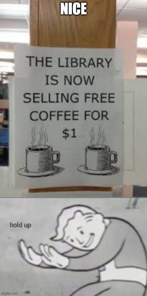 Free coffee | NICE | image tagged in dude,wtf,free,not stonks | made w/ Imgflip meme maker