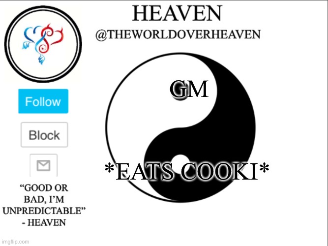 Hewwo | GM; *EATS COOKI* | image tagged in theworldheaven | made w/ Imgflip meme maker