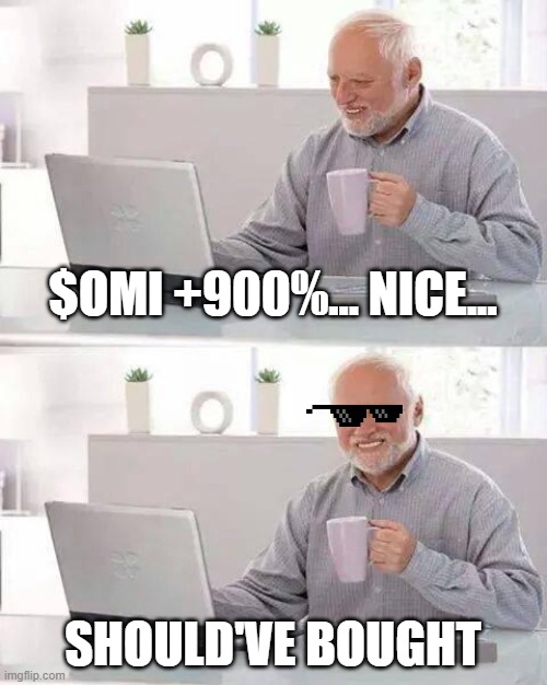 Should've bought $OMI friends | $OMI +900%... NICE... SHOULD'VE BOUGHT | image tagged in memes,hide the pain harold,cryptocurrency,crypto | made w/ Imgflip meme maker