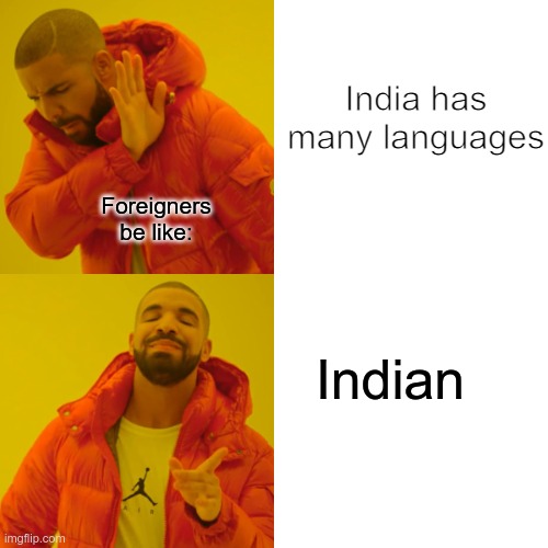 Drake Hotline Bling | India has many languages; Foreigners be like:; Indian | image tagged in memes,drake hotline bling | made w/ Imgflip meme maker