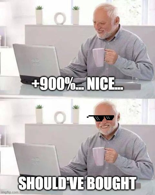 Should've bought typical friend | +900%... NICE... SHOULD'VE BOUGHT | image tagged in memes,hide the pain harold,shouldvebought,cryptocurrency,crypto,trading | made w/ Imgflip meme maker