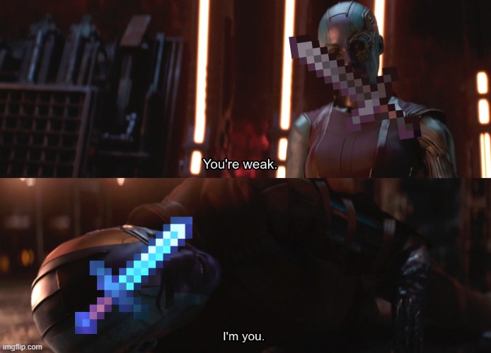 Your weak I’m you | image tagged in your weak i m you,memes,minecraft,oh wow are you actually reading these tags | made w/ Imgflip meme maker