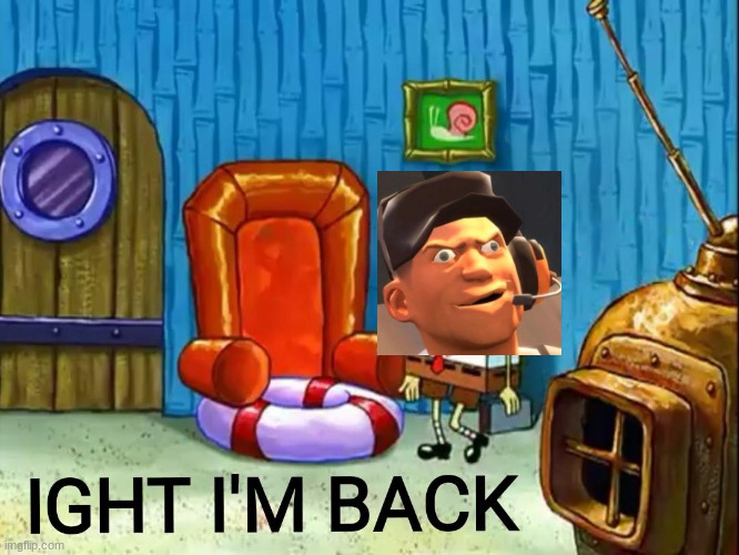 i have returned from my coffin | image tagged in ight im back,im back from bustin nuts and cryin to sleep | made w/ Imgflip meme maker