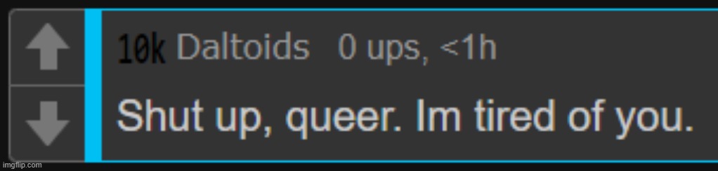 Daltoids shut up queer | image tagged in daltoids shut up queer | made w/ Imgflip meme maker