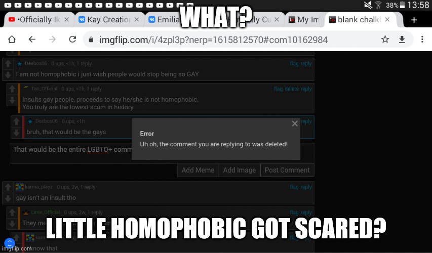 WHAT? LITTLE HOMOPHOBIC GOT SCARED? | made w/ Imgflip meme maker