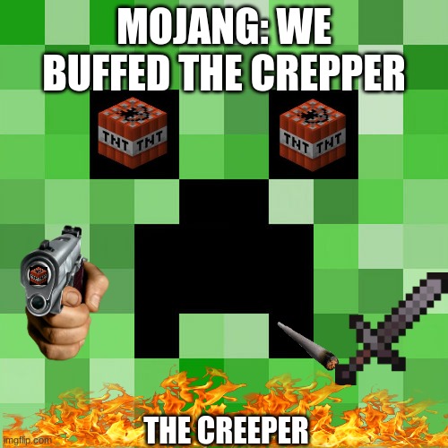 set gamemode peaceful | MOJANG: WE BUFFED THE CREPPER; THE CREEPER | image tagged in memes,scumbag minecraft | made w/ Imgflip meme maker