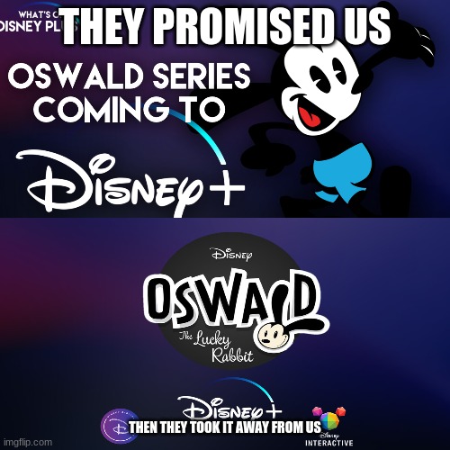gimme meh oswald | THEY PROMISED US; THEN THEY TOOK IT AWAY FROM US | made w/ Imgflip meme maker