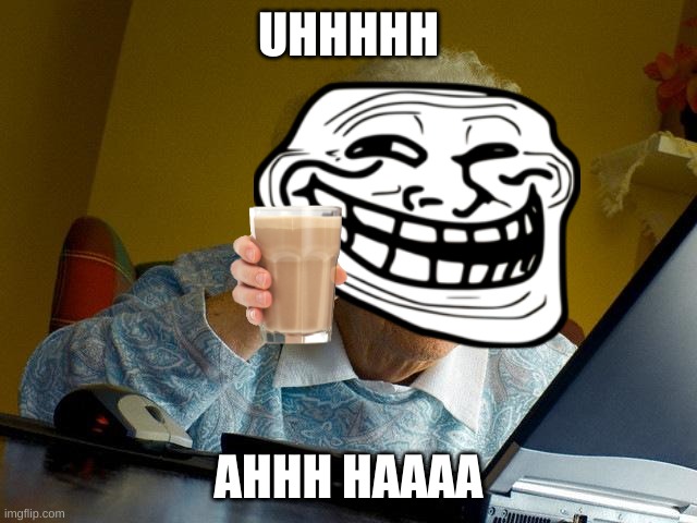 Grandma Finds The Internet Meme | UHHHHH AHHH HAAAA | image tagged in memes,grandma finds the internet | made w/ Imgflip meme maker