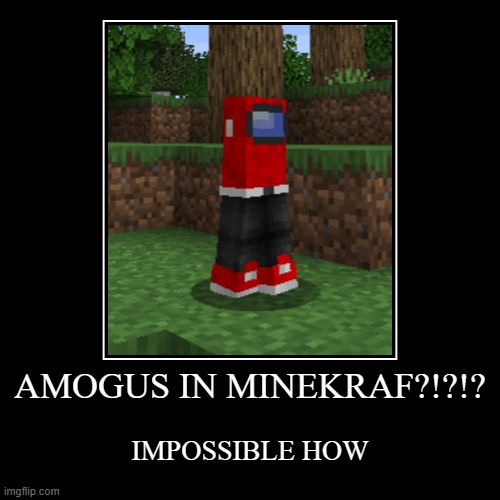 amogus in minecraf!?!? | image tagged in funny,demotivationals,among us | made w/ Imgflip demotivational maker